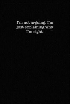 Paperback I'm not arguing...I'm just explaining why I'm Right.: dot grid paper notebook Book