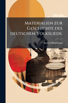 Materialien Zur Geschichte Des Deutschen Volkslieds, Vol. 1: Das �ltere Volkslied (Classic Reprint)