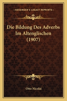 Paperback Die Bildung Des Adverbs Im Altenglischen (1907) [German] Book