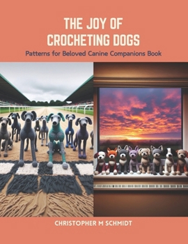 Paperback The Joy of Crocheting Dogs: Patterns for Beloved Canine Companions Book