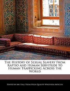 The History of Sexual Slavery from Raptio and Human Servitude to Human Trafficking Across the World