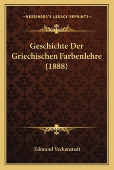 Paperback Geschichte Der Griechischen Farbenlehre (1888) [German] Book