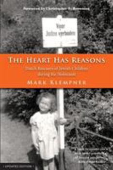 Paperback The Heart Has Reasons: Dutch Rescuers of Jewish Children During the Holocaust Book