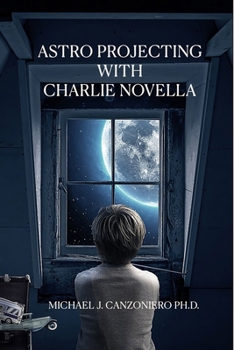 Astro Projecting With Charlie Novella: A Young Adult Thriller