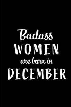 Badass Women are Born in December: This lined journal or notebook makes a Perfect Funny gift for Birthdays for your best friend or close associate. ( ... to Birthday Present Card or guest book )