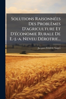 Paperback Solutions Raisonnées Des Problèmes D'agriculture Et D'économie Rurale De E.-j.-a. Neveu Dérotrie... [French] Book