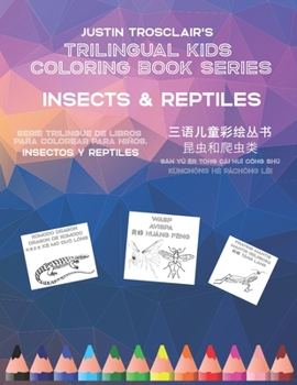 Trilingual Kids Coloring Book Series: Insects & Reptiles: Serie rilingüe de ibros para colorear para niños: insectos y reptiles, 三语儿童彩绘丛书: 昆虫和爬虫类