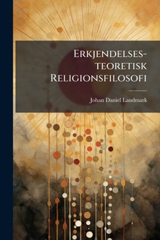 Paperback Erkjendelses-teoretisk Religionsfilosofi: En Kritisk-empirisk Undersøgelse Af Den Religiøse Erkjendelse [Danish] Book