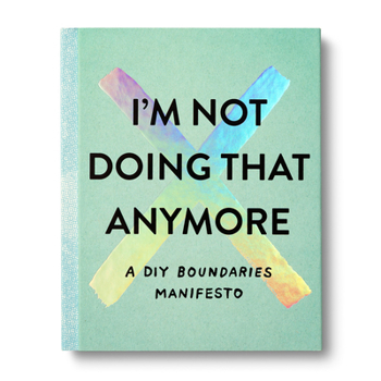 I'm Not Doing That Anymore: A DIY Boundaries Manifesto