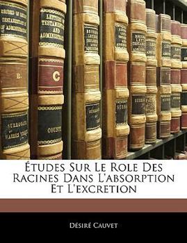 Paperback Études Sur Le Role Des Racines Dans L'absorption Et L'excretion [French] Book