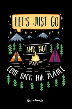 Paperback My Let?s Just Go And Not Come Back Notebook: Camping, Hiking, Outdoors and Adventure Notebook, Diary or Journal Gift for Campers, Camping Enthusiasts, Book