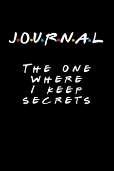 Journal - The One Where I Keep Secrets: Friends TV Show Inspired Journal Gift for Friends Fan | Blank Ruled Notebook