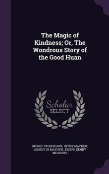 Hardcover The Magic of Kindness; Or, The Wondrous Story of the Good Huan Book