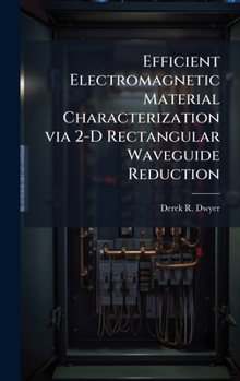 Hardcover Efficient Electromagnetic Material Characterization via 2-D Rectangular Waveguide Reduction Book