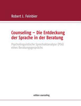 Paperback Counseling - Die Entdeckung der Sprache in der Beratung: Psycholinguistische Sprechaktanalyse (PSA) eines Beratungsgesprächs [German] Book