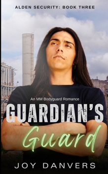 Guardian's Guard: An MM Bodyguard Romance (Alden Security) - Book #3 of the Alden Security