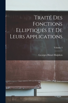 Paperback Traité Des Fonctions Elliptiques Et De Leurs Applications; Volume 3 [French] Book