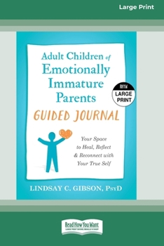 Adult Children of Emotionally Immature Parents Guided Journal: Your Space to Heal, Reflect, and Reconnect with Your True Self (16pt Large Print Edition)
