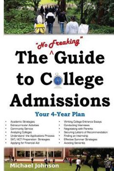Paperback The "No Freaking" Guide to College Admissions: Your 4-Year Plan Book