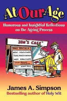 Paperback At Our Age: Humorous and Insightful Reflections on the Ageing Process. James A. Simpson Book