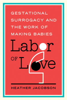 Labor of Love: Gestational Surrogacy and the Work of Making Babies - Book  of the Families in Focus