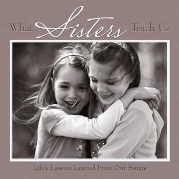 Hardcover What Sisters Teach Us: Life's Lessons Learned from Sisters Book