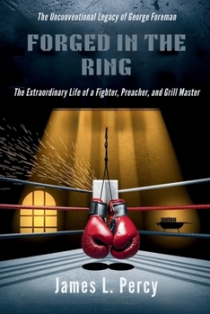 Paperback Forged in the Ring: The Unconventional Legacy of George Foreman Book