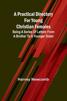 Paperback A practical directory for young Christian females: being a series of letters from a brother to a younger sister Book