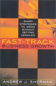 Hardcover Fast-Track Business Growth: Smart Strategies to Grow Without Getting Derailed Book