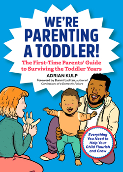 Paperback We're Parenting a Toddler!: The First-Time Parents' Guide to Surviving the Toddler Years Book