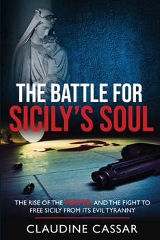 Paperback The Battle for Sicily's Soul: The Rise of the Mafia and the Fight to Free Sicily from Its Evil Tyranny Book