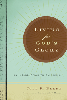 Hardcover Living for God's Glory: An Introduction to Calvinism Book