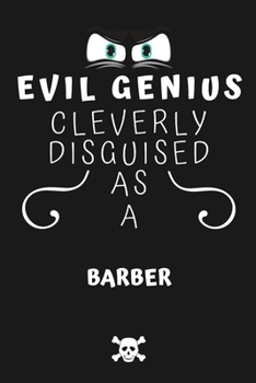 Paperback Evil Genius Cleverly Disguised As A Barber: Perfect Gag Gift For An Evil Barber Who Happens To Be A Genius! - Blank Lined Notebook Journal - 120 Pages Book