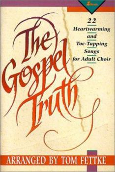 Paperback The Gospel Truth: 22 Heartwarming and Toe-Tapping Songs for Adult Choir Book
