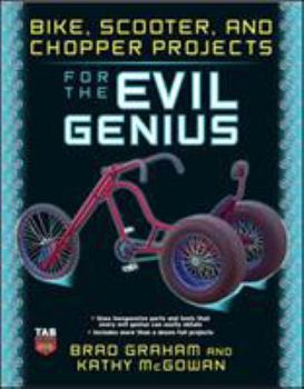Bike, Scooter, and Chopper Projects for the Evil Genius - Book  of the Evil Genius