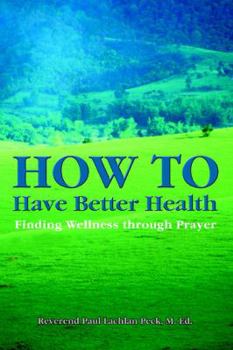 Paperback How to Have Better Health: Finding Wellness Through Prayer Book