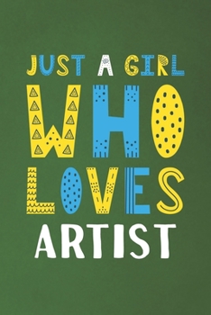 Paperback Just A Girl Who Loves Artist: Funny Artist Lovers Girl Women Gifts Dot Grid Journal Notebook 6x9 120 Pages Book