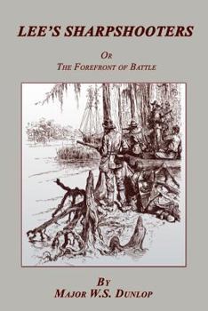 Lee's Sharpshooters: Or, the Forefront of Battle. a Story of Southern Valor That Never Has Been Told