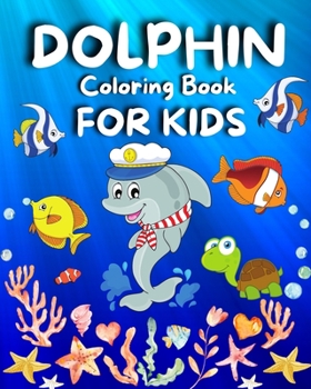 Paperback Dolphin Coloring Book For Kids: Amazing Coloring Pages of Dolphin for Toddlers and Kids Ages 4-12, Girls and Boys, Preschool and Kindergarten A Kids C Book