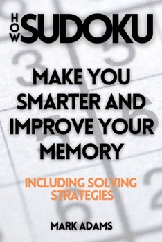 Paperback How Sudoku: Make You Smarter and Improve Your Memory (Including Solving Strategies) Book