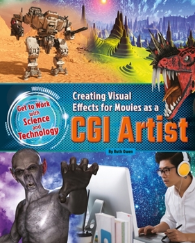 Creating Visual Effects for Movies as a CGI Artist - Book  of the Get to Work with Science and Technology