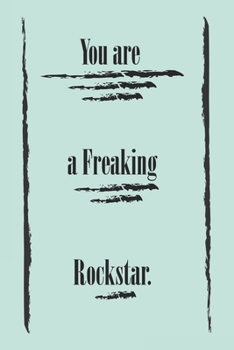 You are a Freaking Rockstar ;;best gift Birthday/Valentine's Day/Anniversary for friendS , FAMILY. Notebook , Journal to Write Funny Ideas for your ... 120 pages, 6x9 , soft Cover , matte finish