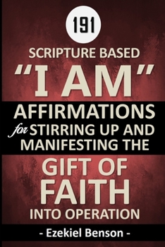 Paperback 187 Scripture Based "I Am" Affirmations For Stirring Up And Manifesting The Gift Of Faith Into Operation Book