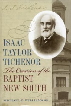 Hardcover Isaac Taylor Tichenor: The Creation of the Baptist New South Book