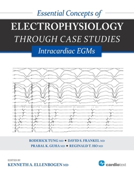 Paperback Essential Concepts of Electrophysiology Through Case Studies: Intracardiac EGMs: Intracardiac EGMs Book
