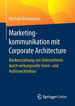 Paperback Marketingkommunikation Mit Corporate Architecture: Markenstärkung Von Unternehmen Durch Wirkungsvolle Innen- Und Außenarchitektur [German] Book