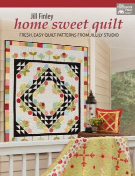 Paperback Home Sweet Quilt: Fresh, Easy Quilt Patterns from Jillily Studio Book