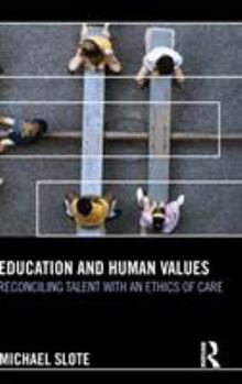 Hardcover Education and Human Values: Reconciling Talent with an Ethics of Care Book
