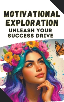 Paperback Motivational Exploration: Unleash Your Success Drive Book