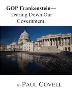 Paperback GOP Frankenstein-: Tearing Down Our Government Book